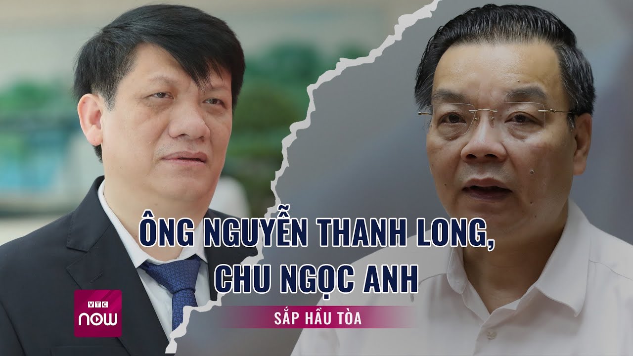 Đại án Việt Á: 2 cựu Bộ trưởng Nguyễn Thanh Long và Chu Ngọc Anh sắp hầu tòa trong 20 ngày | VTC Now