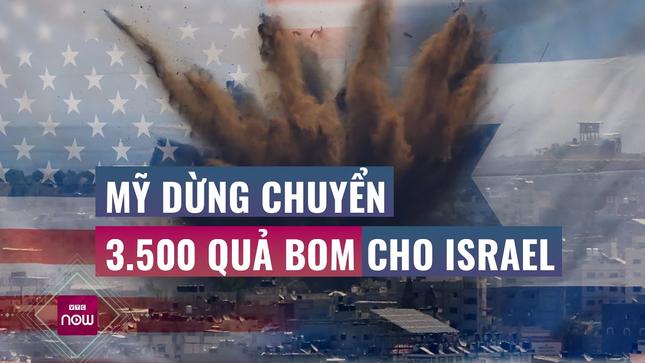 Vì sao Mỹ quyết định dừng chuyển 3.500 quả bom thông minh cỡ lớn cho đồng minh Israel? | VTC Now