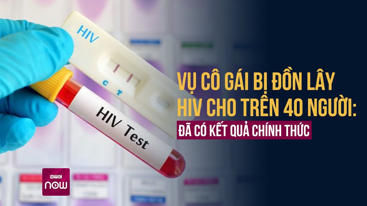 Vụ cô gái Thanh Hóa bị đồn lây HIV cho trên 40 người: Đã có kết quả chính thức | VTC Now