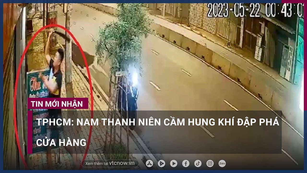 TPHCM: Nam thanh niên cầm hung khí đập phá cửa hàng | VTC Now