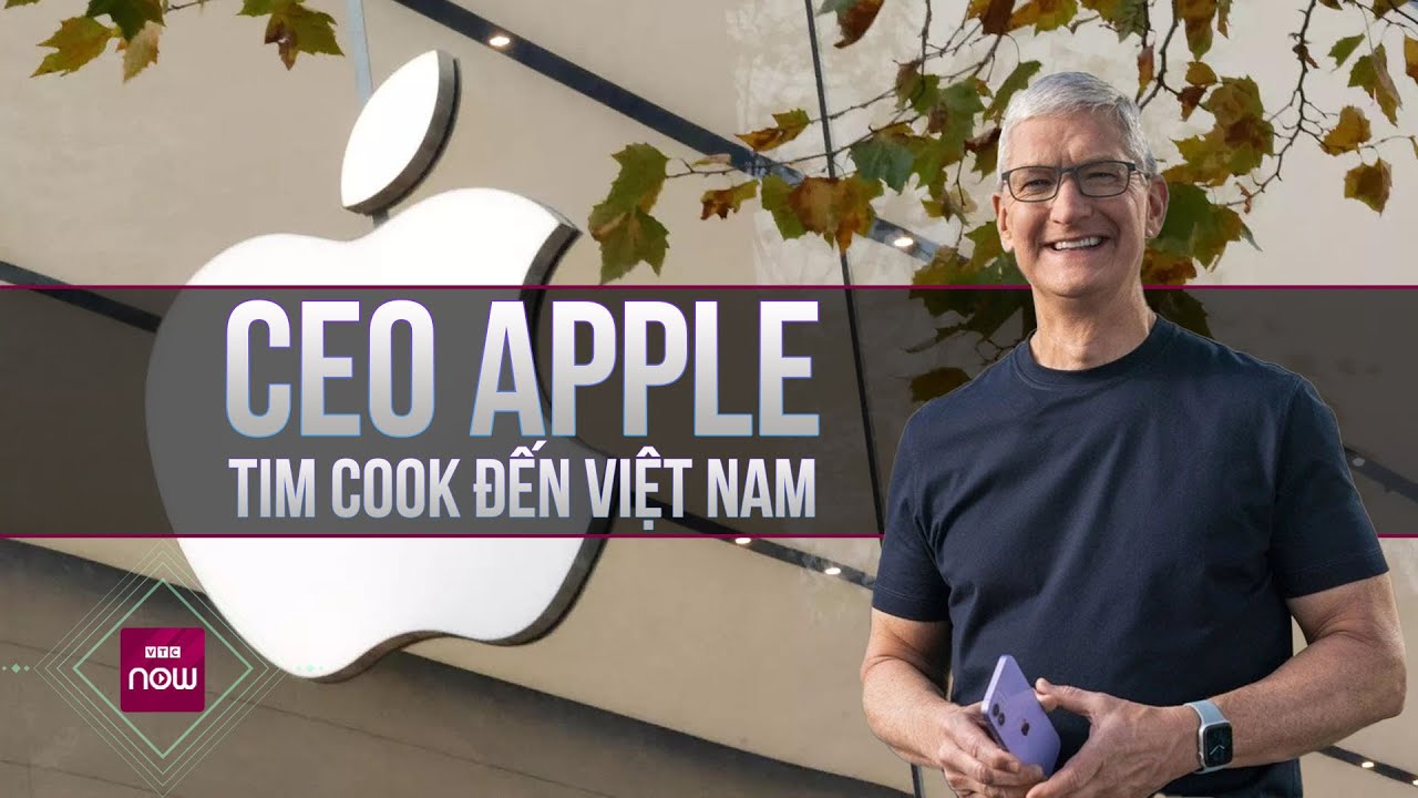 CEO Apple Tim Cook đến Việt Nam | VTC Now