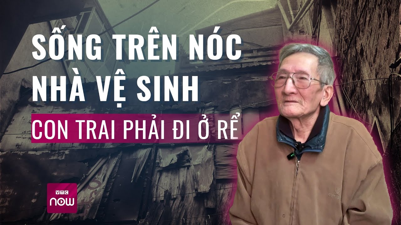 Cặp vợ chồng sống trên nóc nhà vệ sinh giữa Thủ đô Hà Nội: Vì nghèo, con trai phải đi ở rể | VTC Now