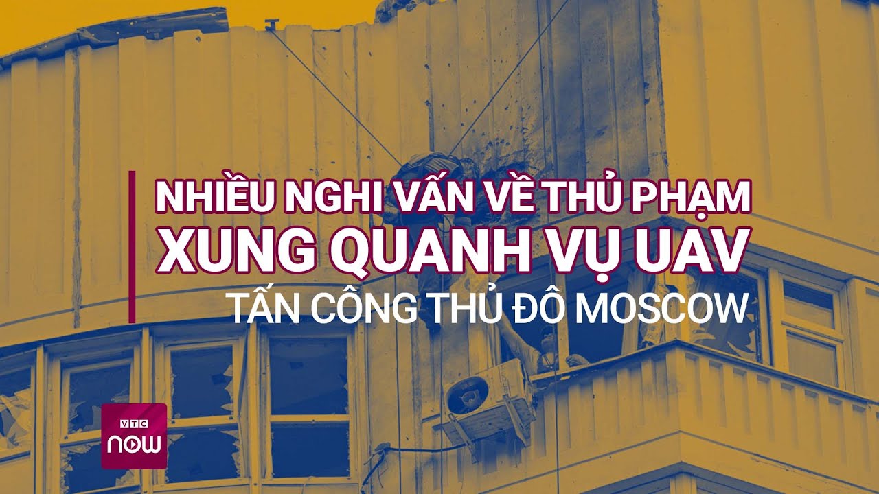 Vụ UAV tấn công Moscow có thể đẩy xung đột Nga - Ukraine lên nấc thang mới | VTC Now