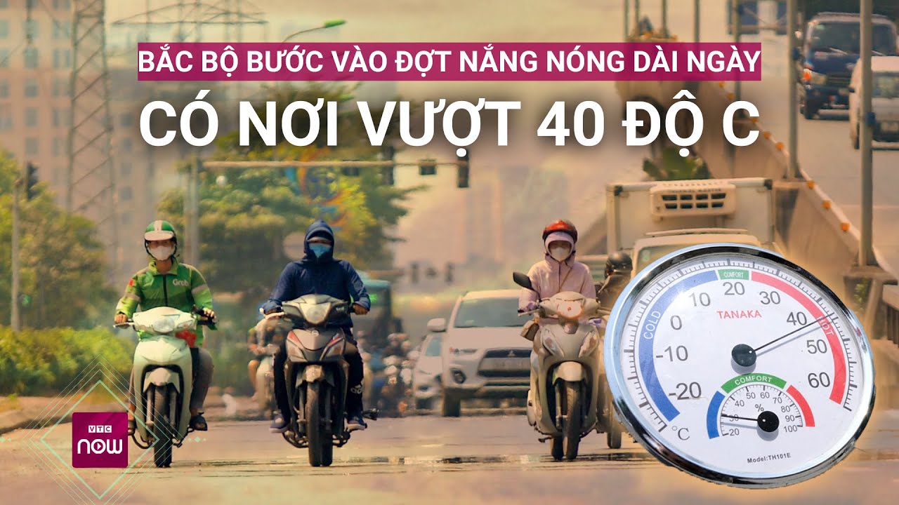 Bắc Bộ bước vào đợt nắng nóng dài ngày, có nơi vượt 40 độ C | VTC Now