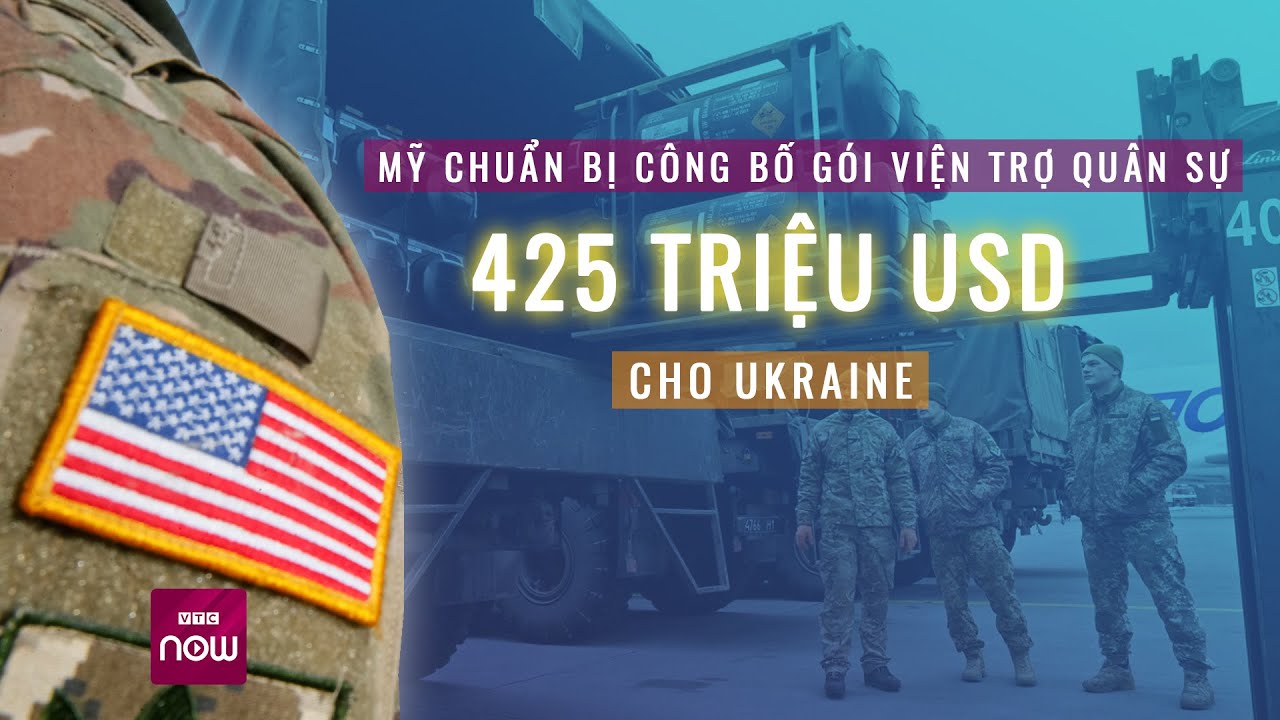 Mỹ chuẩn bị công bố gói viện trợ quân sự 425 triệu USD cho Ukraine | VTC Now