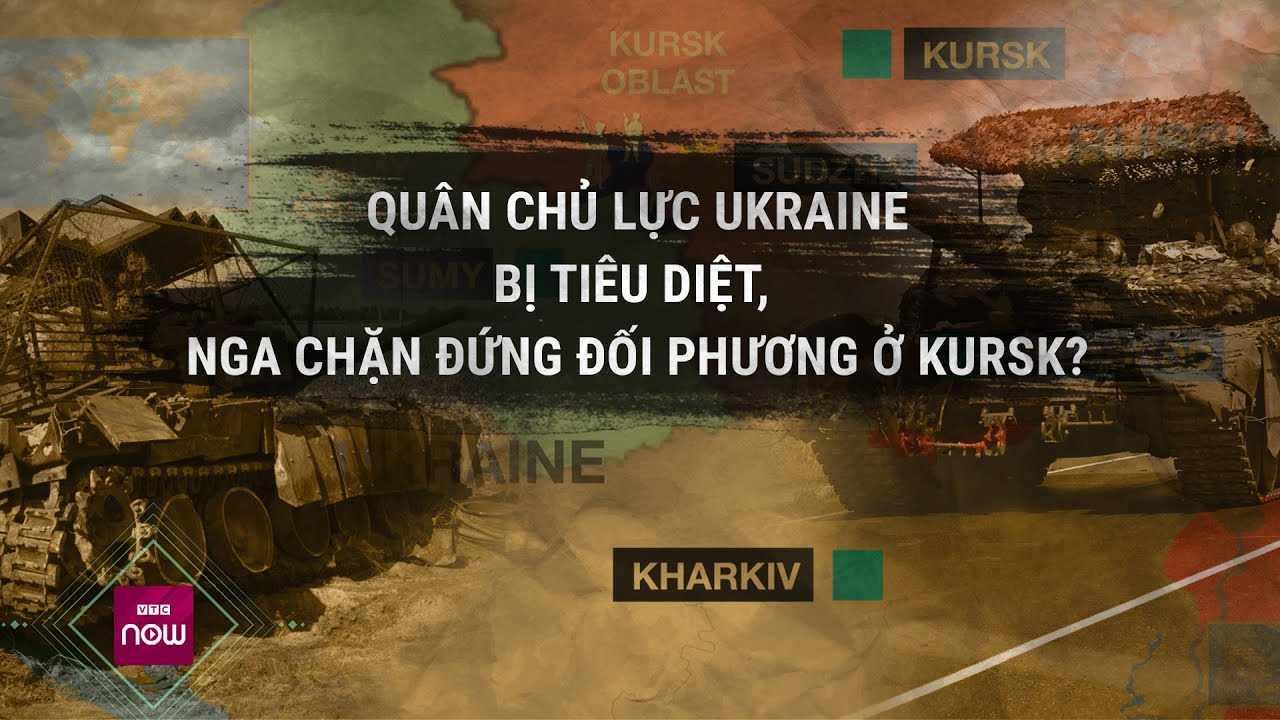 Toàn cảnh thế giới: Quân chủ lực Ukraine bị tiêu diệt, Nga chặn đứng đối phương ở Kursk?| VTC Now