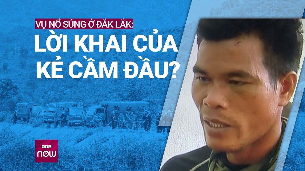 Vụ nổ súng ở Đắk Lắk: Lời khai của kẻ cầm đầu? | VTC Now