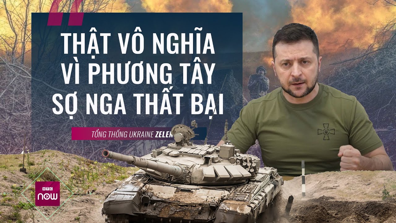 Thế giới toàn cảnh: Ông Zelensky nói Ukraine ở "tình thế vô nghĩa" vì phương Tây "sợ Nga thất bại"