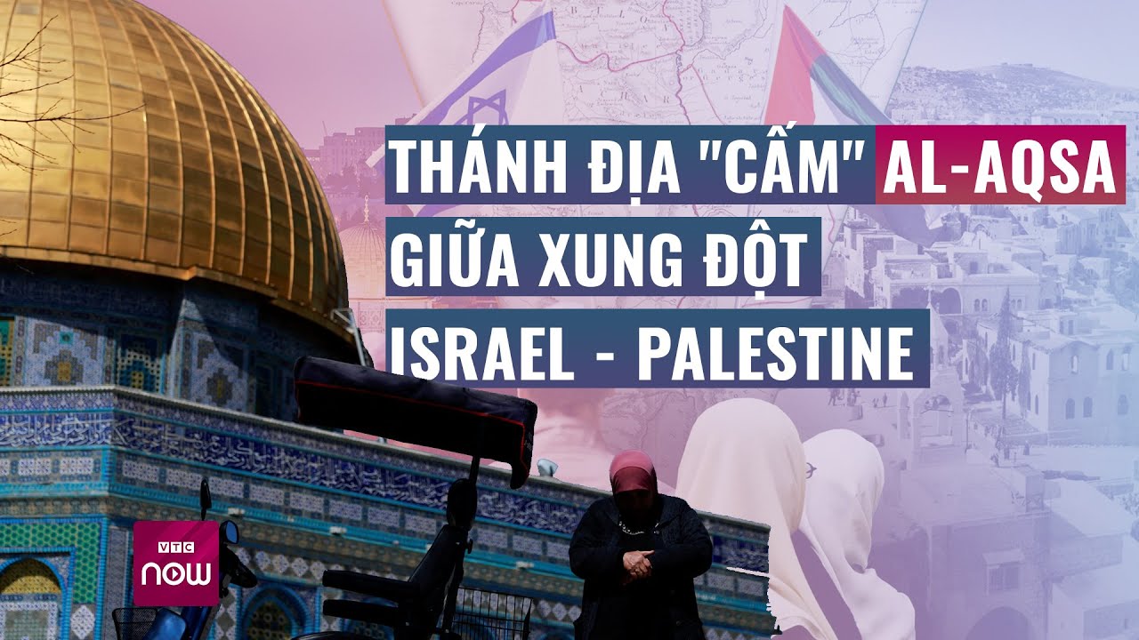 Đền thờ Al-Aqsa - Thánh địa "cấm" trong "thùng thuốc súng" giữa người Israel và Palestine | VTC Now