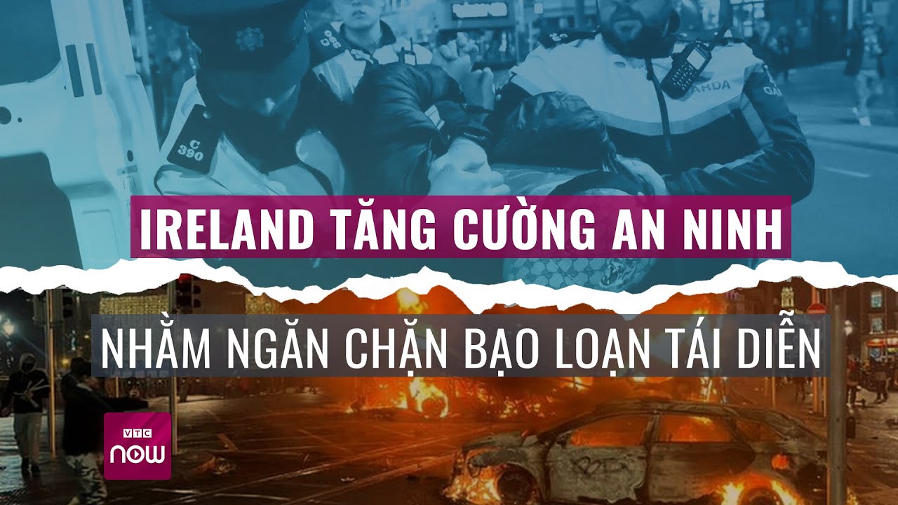 Vụ đâm dao khiến 3 trẻ bị thương: Ireland siết chặt an ninh nhằm ngăn bạo lực tái diễn | VTC Now