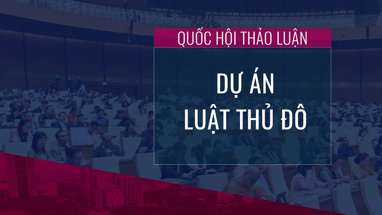 [Trực tiếp] Quốc hội thảo luận về dự án Luật Thủ đô | VTC Now