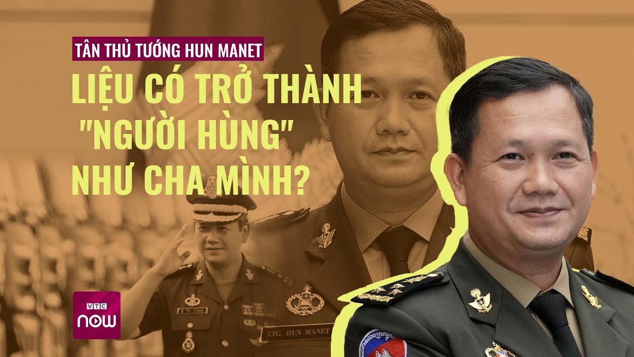 Tân Thủ tướng Hun Manet sẽ trở thành "người hùng" của Campuchia như người cha Hun Sen? | VTC Now