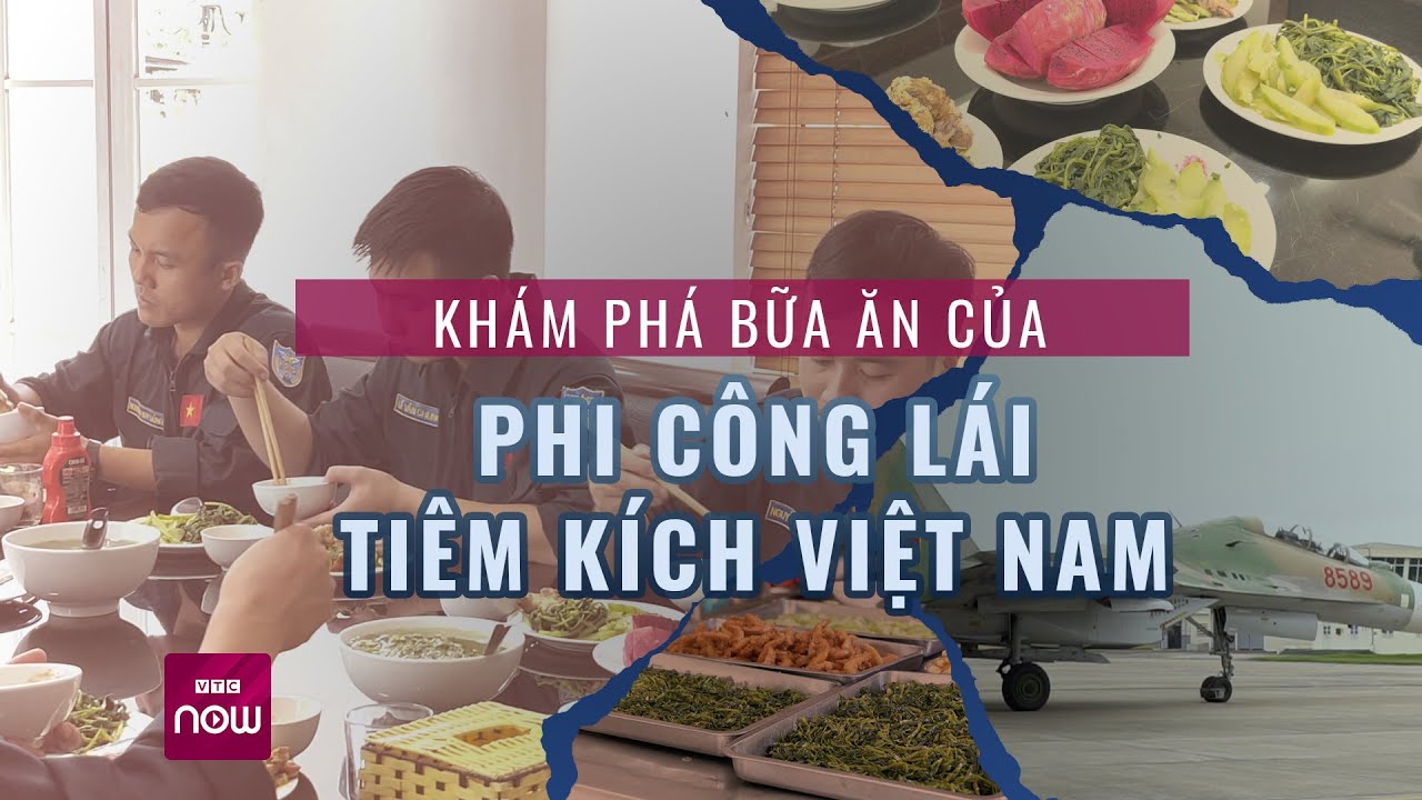 Bữa ăn của phi công lái tiêm kích hiện đại nhất Việt Nam có gì đặc biệt? | VTC Now