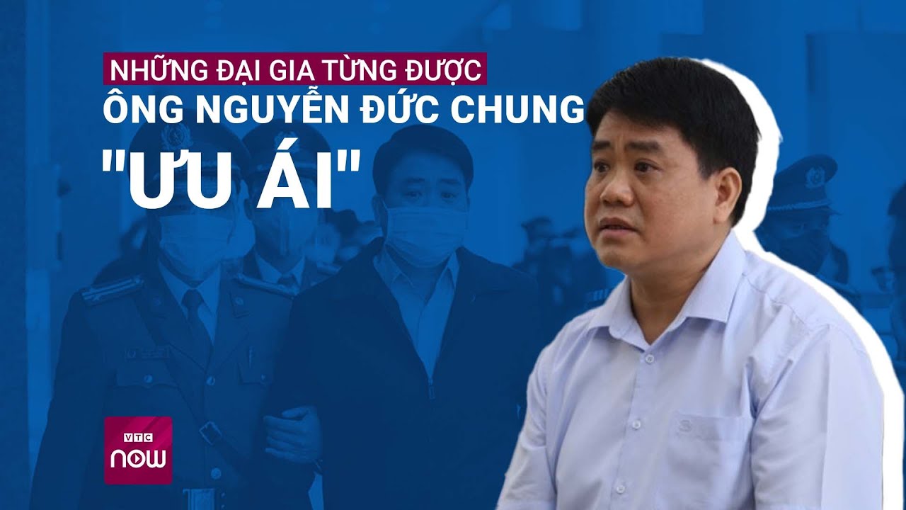 "Điểm mặt chỉ tội" hàng loạt đại gia từng được ông Nguyễn Đức Chung "ưu ái" | VTC Now