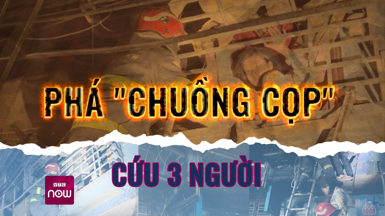 Nhìn lại hơn 3 phút phá "chuồng cọp", cứu 3 người mắc kẹt trong biển lửa ở Hà Nội | VTC Now