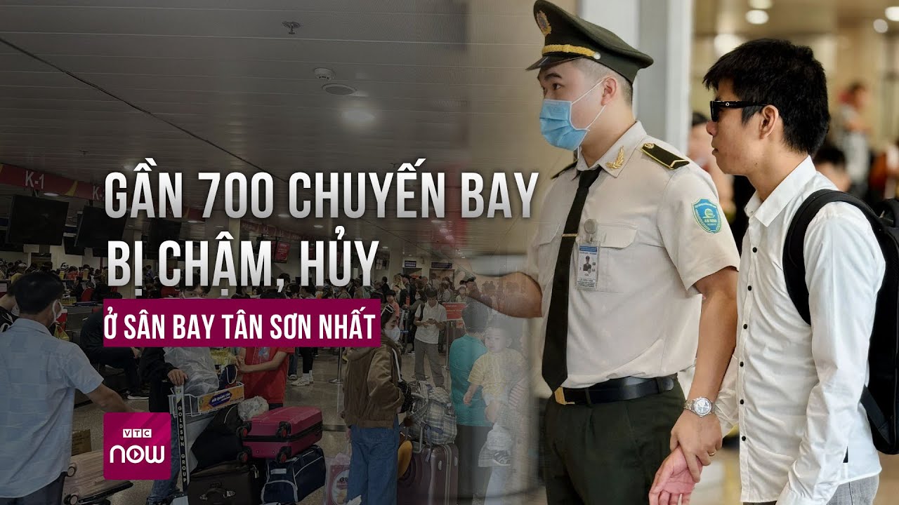 Gần 700 chuyến bay ở Tân Sơn Nhất bị chậm, hủy: Nguyên nhân do đâu? | VTC Now