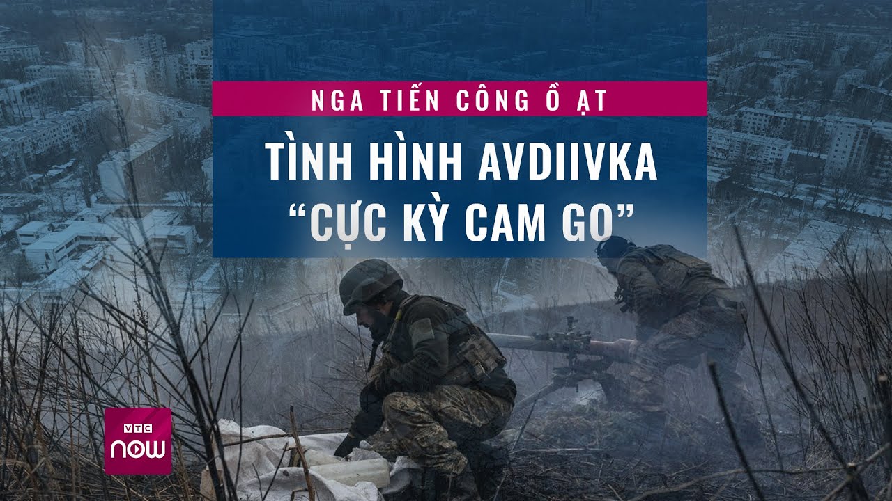 Nga tiến công ồ ạt khiến tình hình tại Avdiivka “cực kì cam go” | VTC Now