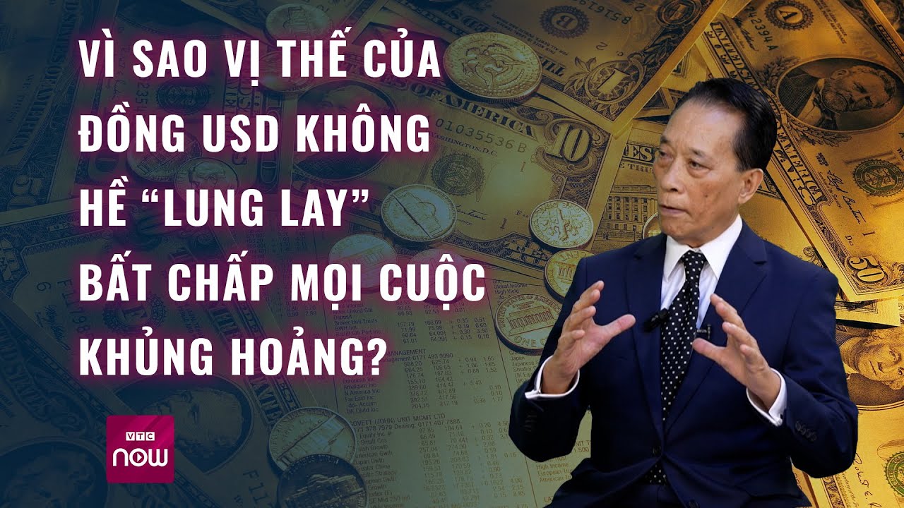 TS Nguyễn Trí Hiếu: Vì sao vị thế "bá chủ" của đồng USD không bị “lung lay” trước mọi khủng hoảng?