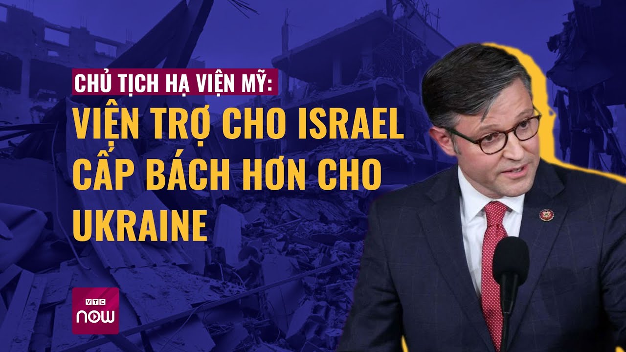 Tân Chủ tịch Hạ viện Mỹ: Thời điểm này ưu tiên viện trợ cho Israel hơn là Ukraine | VTC Now