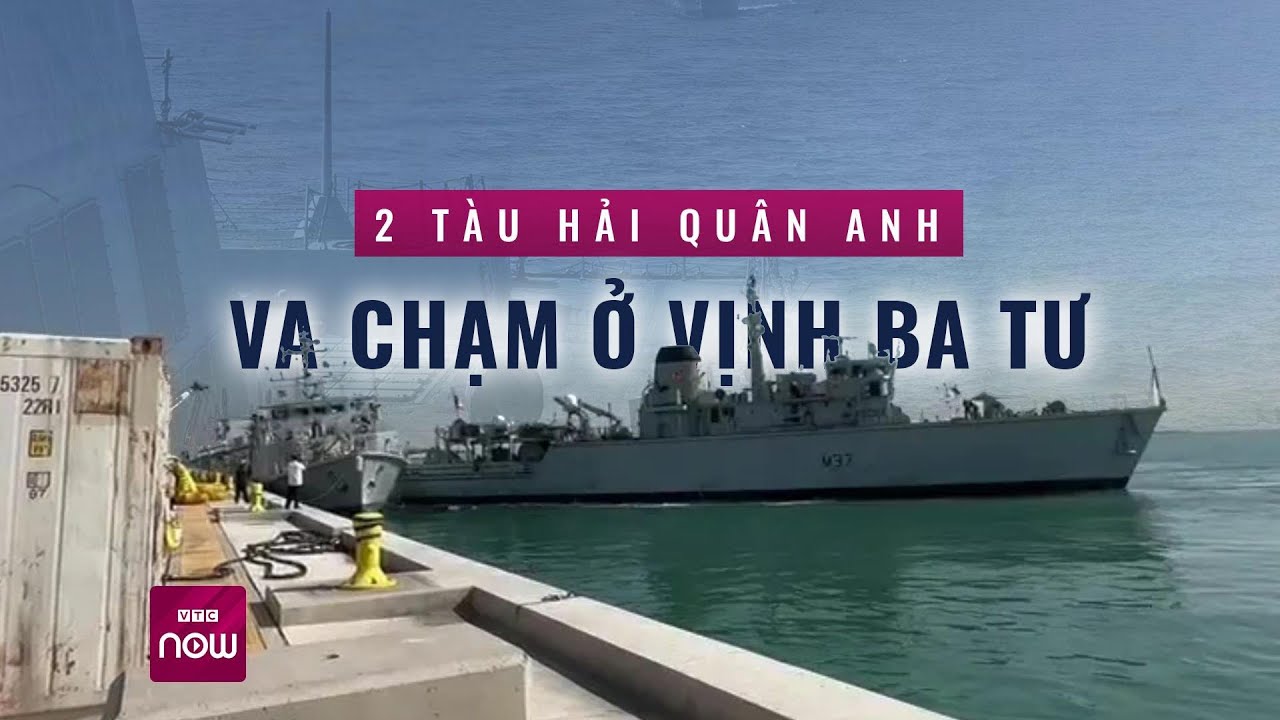 Hai tàu chiến của Hải quân Anh đâm nhau, thân thủng lỗ lớn | Tin nóng trong ngày | VTC Now