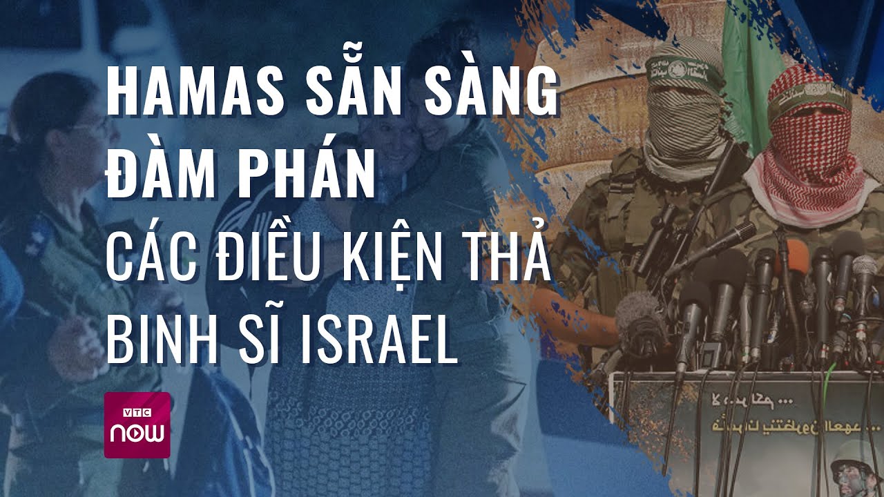 Hamas sẵn sàng đàm phán các điều kiện thả binh sĩ Israel | VTC Now