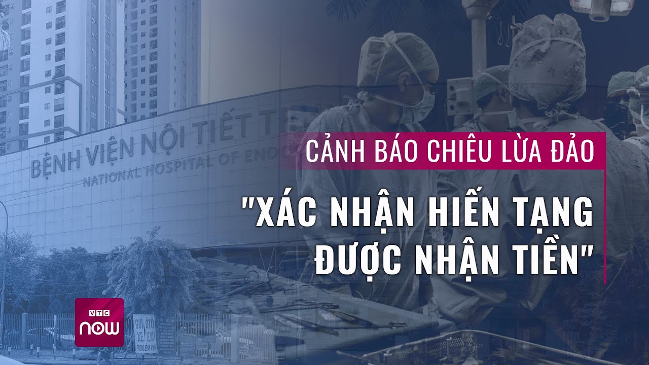 Lột trần chiêu thức lừa đảo "xác nhận hiến tạng được nhận tiền" | VTC Now