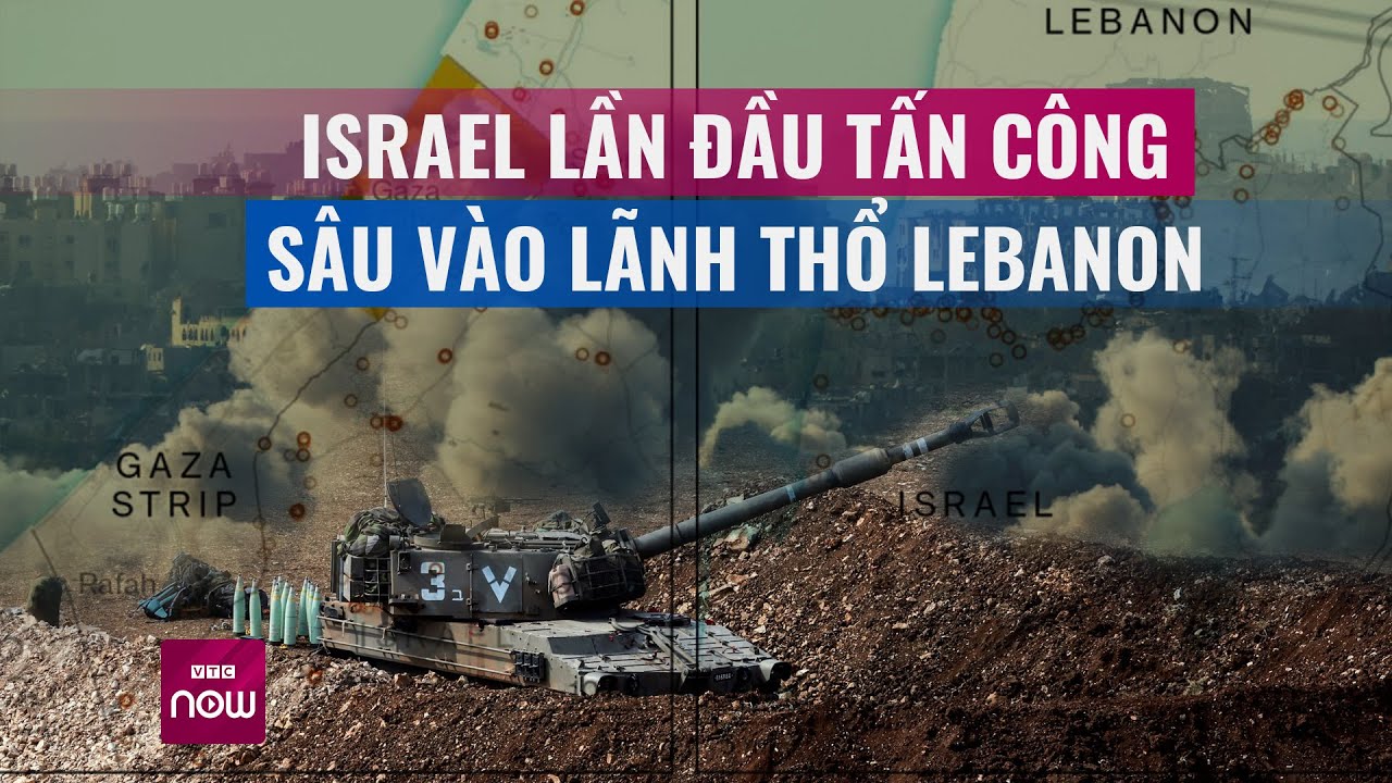 Xung đột leo thang căng thẳng, quân đội Israel lần đầu tấn công sâu vào lãnh thổ Lebanon | VTC Now