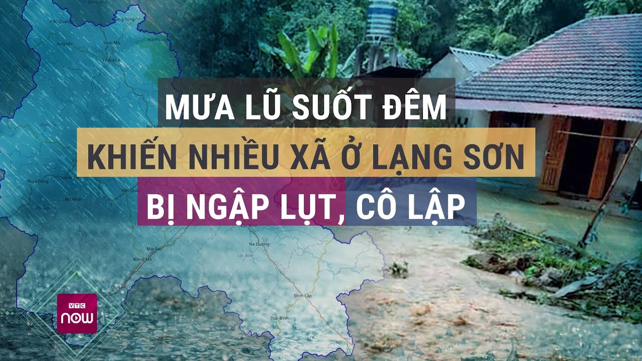 Hết Hà Giang lại đến Lạng Sơn bị mưa lũ hoành hành suốt đêm, một số địa điểm bị cô lập | VTC Now