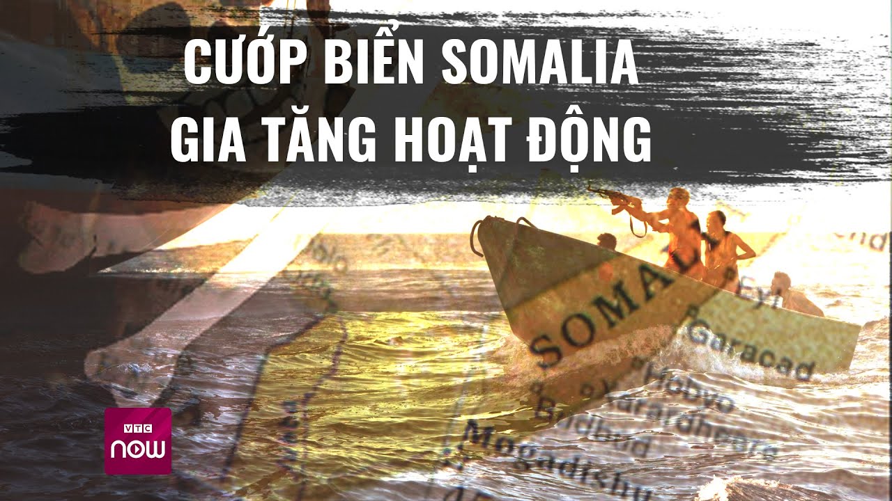 Hải quân phương Tây bận ngăn Houthi, hải tặc Somalia âm thầm "hồi sinh" | VTC Now