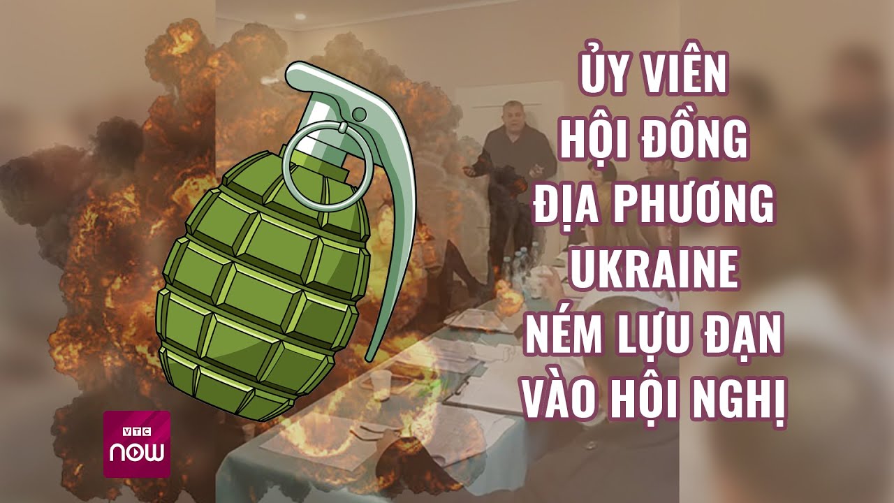 Ủy viên hội đồng địa phương Ukraine ném lựu đạn vào hội nghị | VTC Now