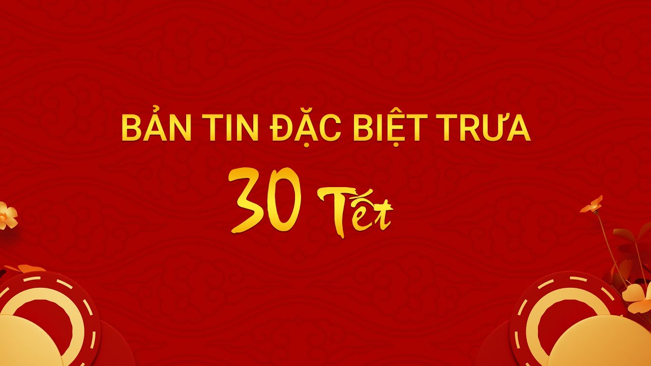 Bản tin trưa 30 Tết Giáp Thìn 2024 | VTC Now