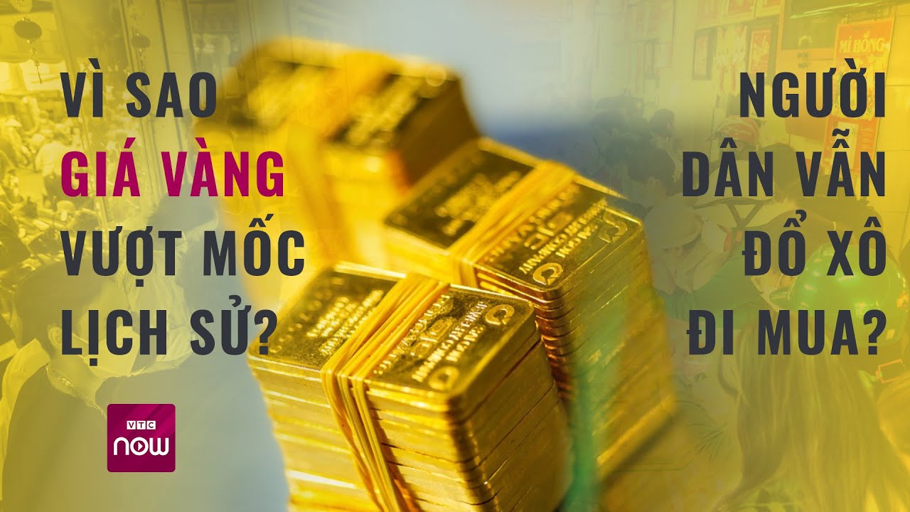 Giá vàng vượt mốc lịch sử, lên 74,5 triệu đồng/lượng: Vì sao người dân lại đổ xô đi mua? | VTC Now