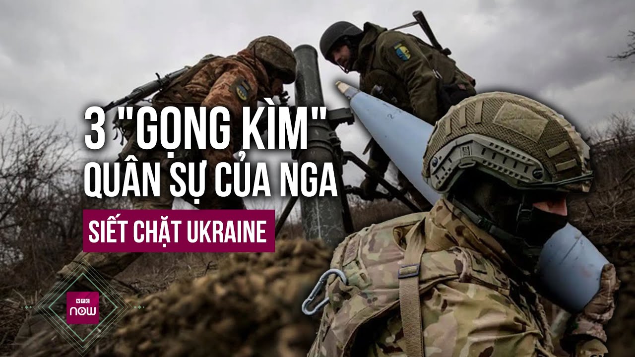 Nga siết chặt 3 "gọng kìm" quân sự, Ukraine rơi vào thế ngày càng nguy cấp ở tiền tuyến | VTC Now