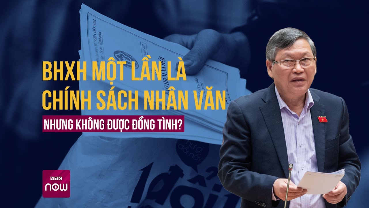 Đại biểu Quốc hội: Chính sách bảo hiểm xã hội nhân văn nhưng vì sao người lao động không đồng tình?