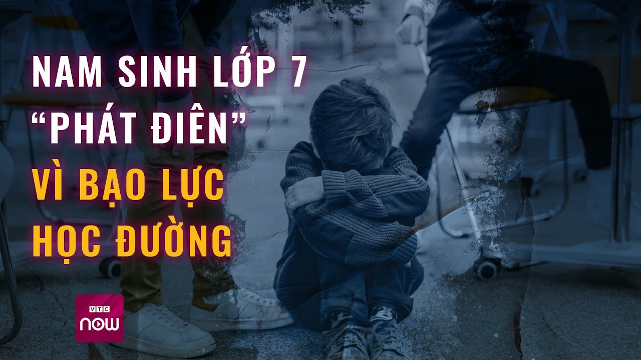 Hà Nội: Xót xa nam sinh lớp 7 “phát điên” vì bạo lực học đường | VTC Now