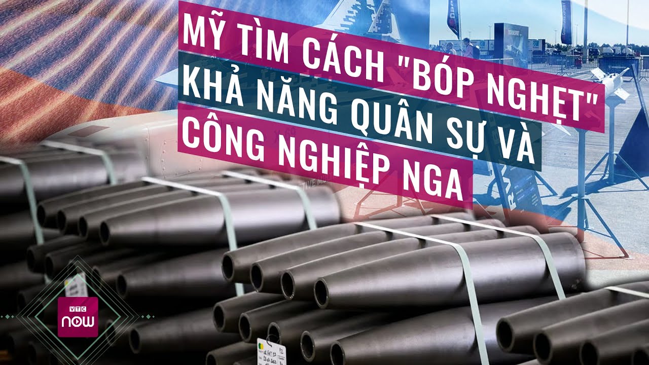 Mỹ tung đòn mới hòng "bóp nghẹt" khả năng quân sự và công nghiệp của Nga | VTC Now