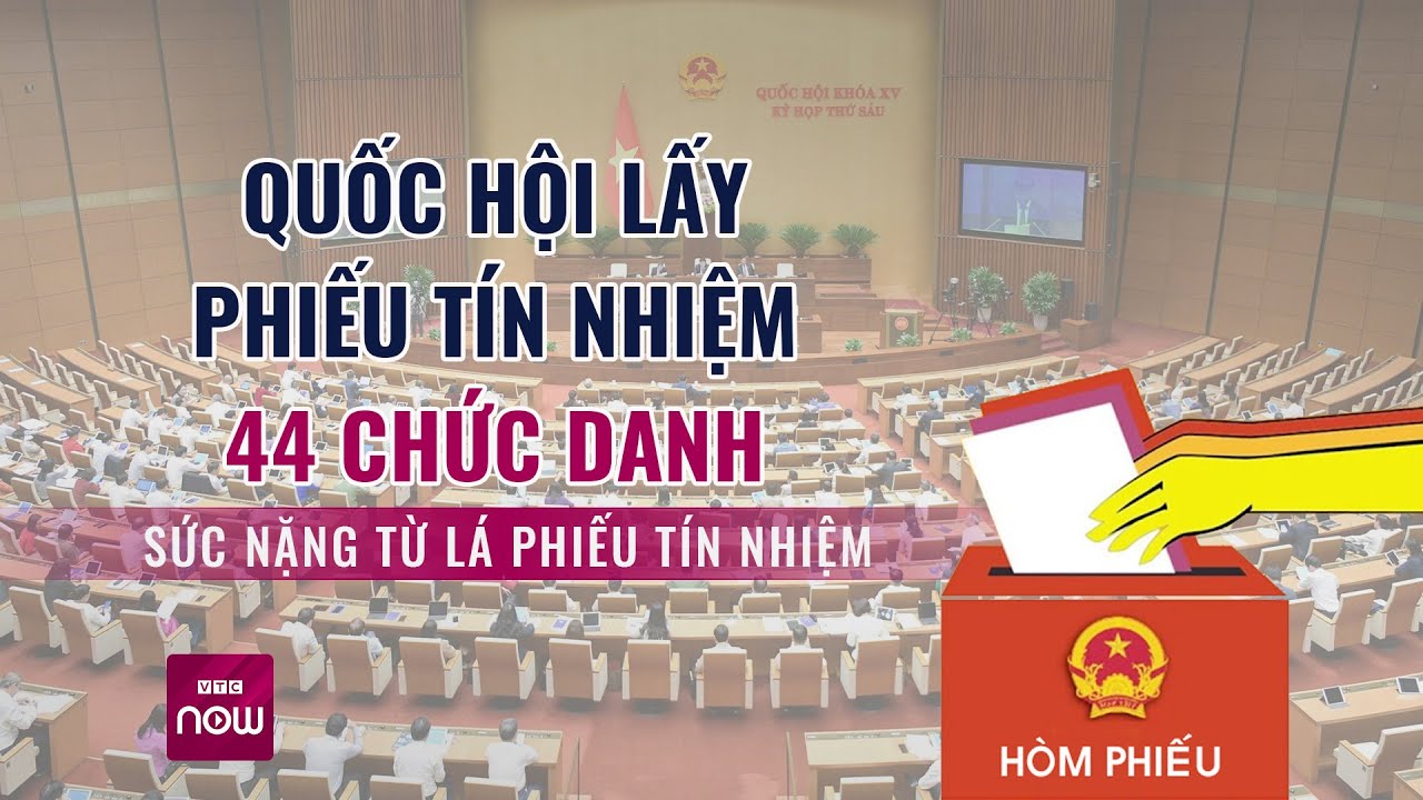 Quốc hội lấy phiếu tín nhiệm 44 chức danh: Sức nặng từ lá phiếu tín nhiệm | VTC Now