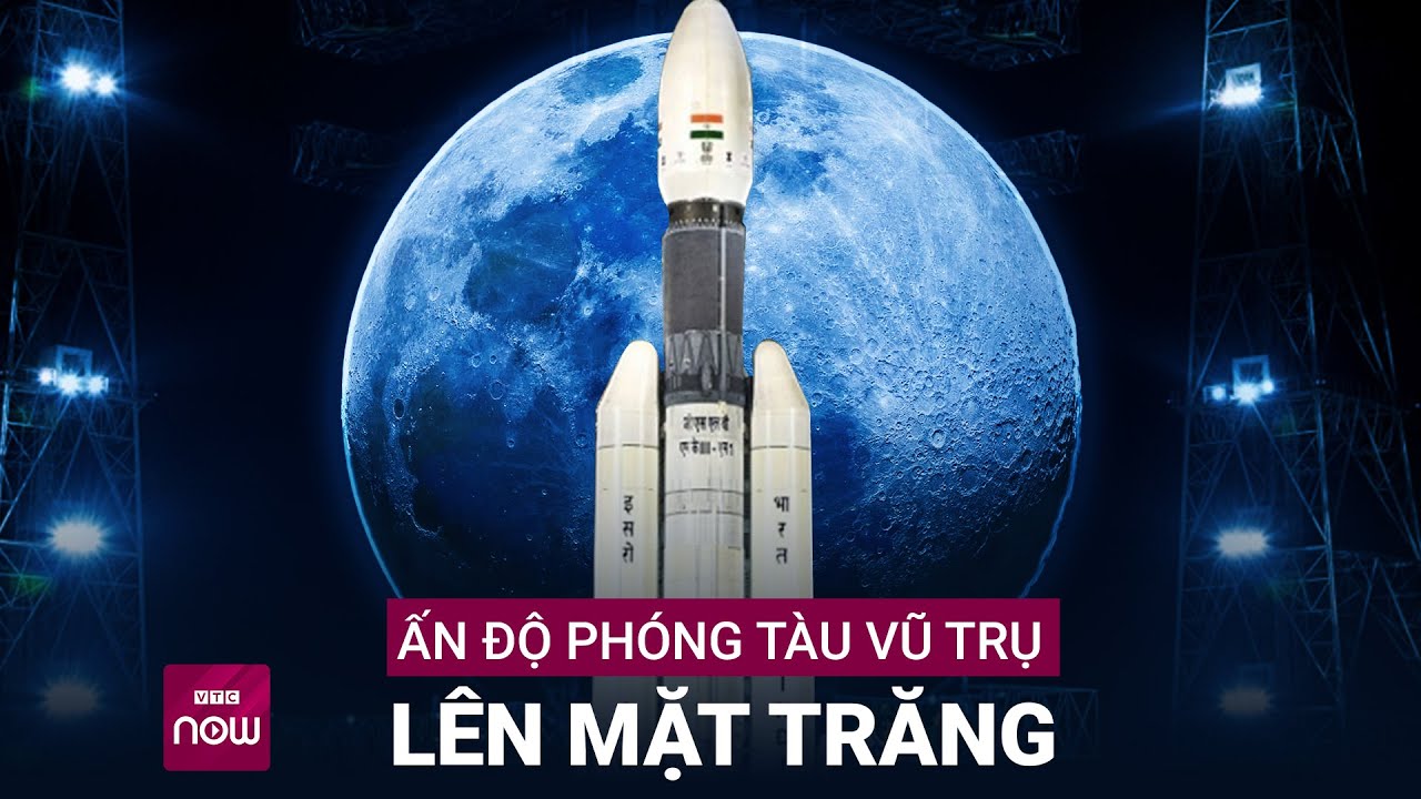 Ấn Độ phóng tàu vũ trụ lên mặt trăng | VTC Now