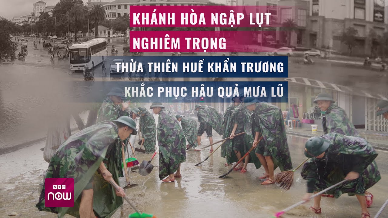 Khánh Hòa ngập lụt nghiêm trọng, Thừa Thiên Huế khẩn trương khắc phục hậu quả mưa lũ| VTC Now