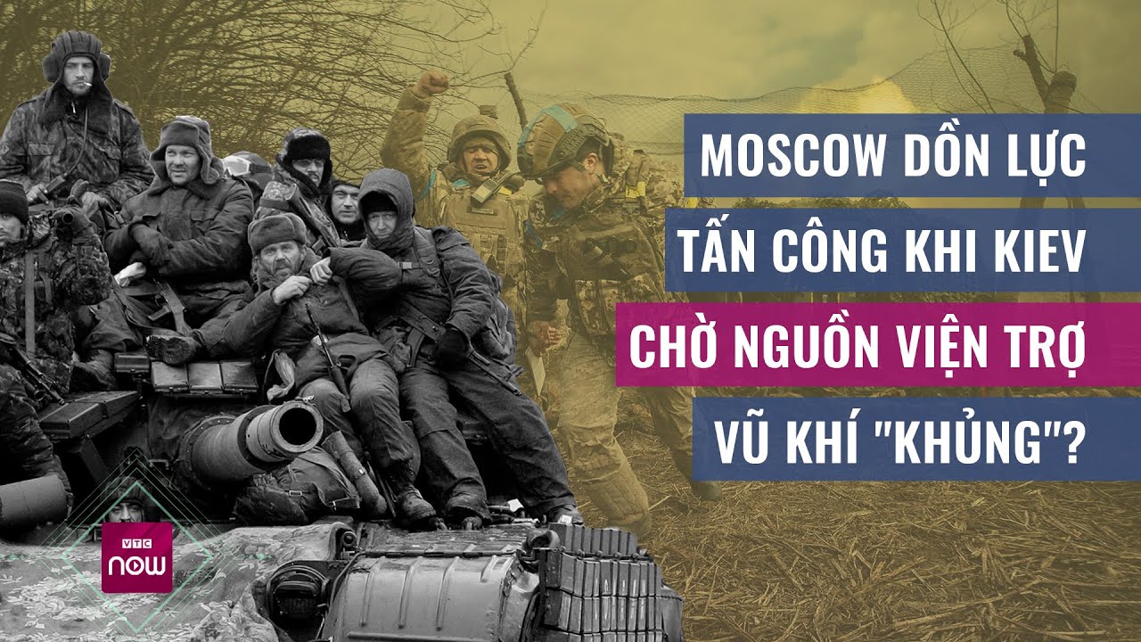 Ukraine vỡ trận, Moscow dồn lực tấn công khi Kiev chờ viện trợ vũ khí "khủng"?| VTC Now