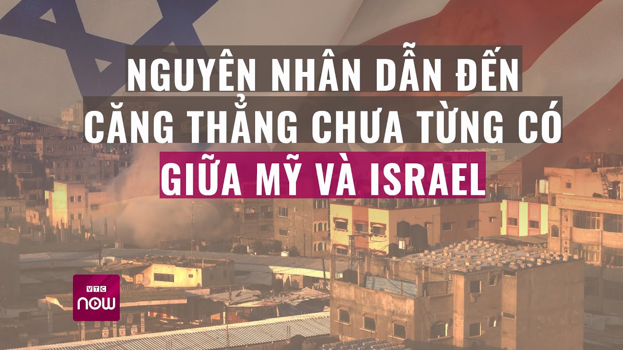 Dù là đồng minh thân cận nhưng vì sao Mỹ và Israel lại căng thẳng đến mức chưa từng có? | VTC Now