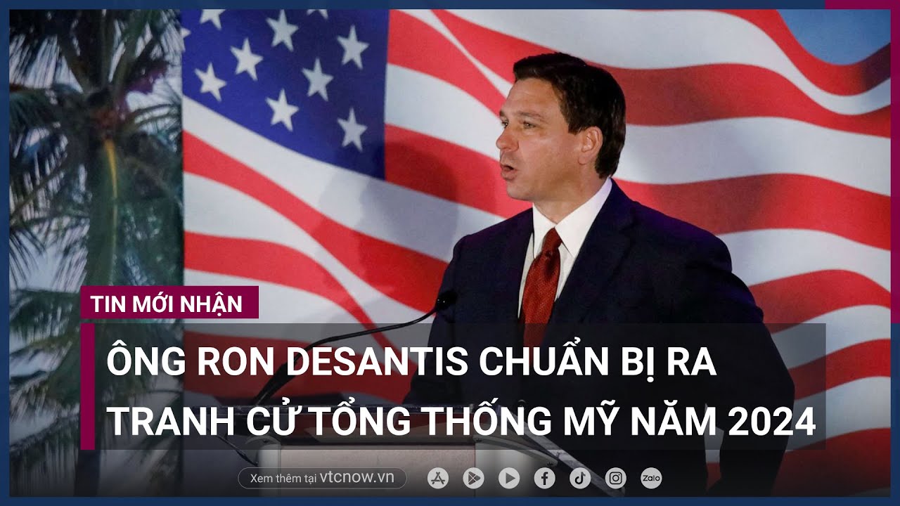 Ông Ron DeSantis chuẩn bị ra tranh cử Tổng thống Mỹ năm 2024 | VTC Now