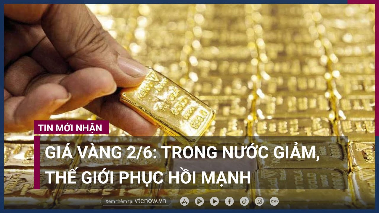 Giá vàng 2/6: Trong nước giảm, thế giới phục hồi mạnh | VTC Now