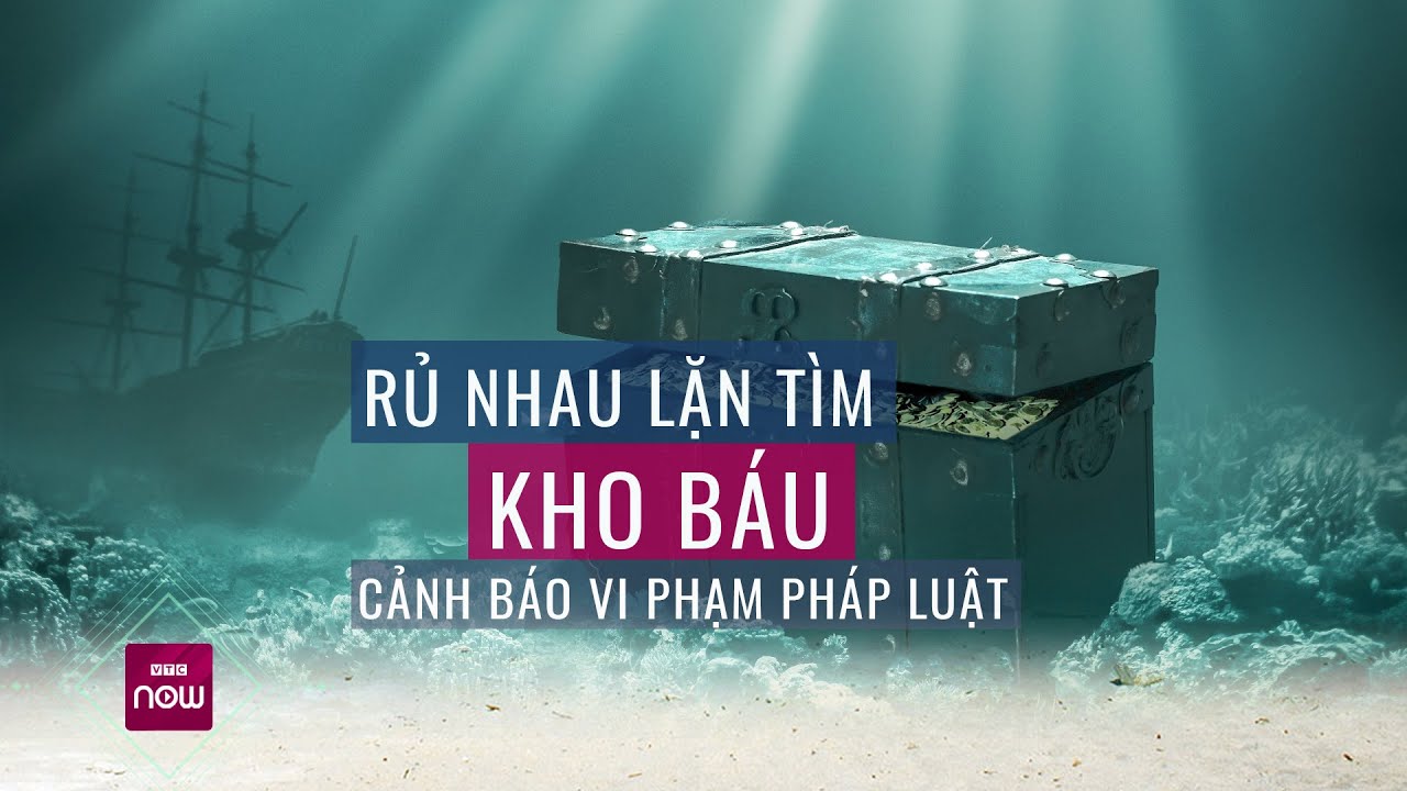 Nóng 24h: Đu trend "tìm kho báu 673.000 tỉ ngoài biển", luật sư cảnh báo nguy cơ phạm pháp | VTC Now