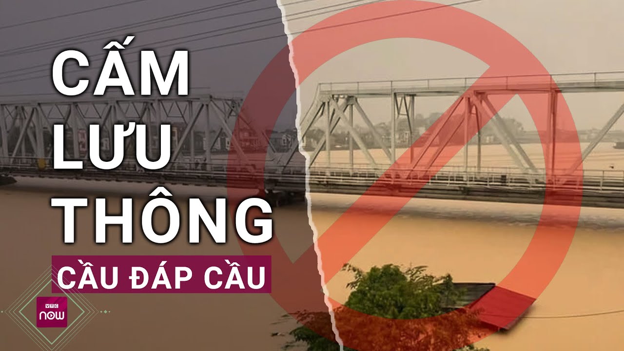 Nóng: Bắc Ninh chính thức cấm phương tiện lưu thông trên cầu Đáp Cầu | VTC Now