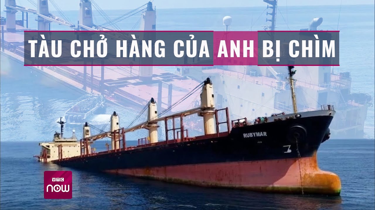 Tàu của Anh bị chìm trên Biển Đỏ do bị Houthi tấn công sau nhiều ngày lênh đênh | VTC Now