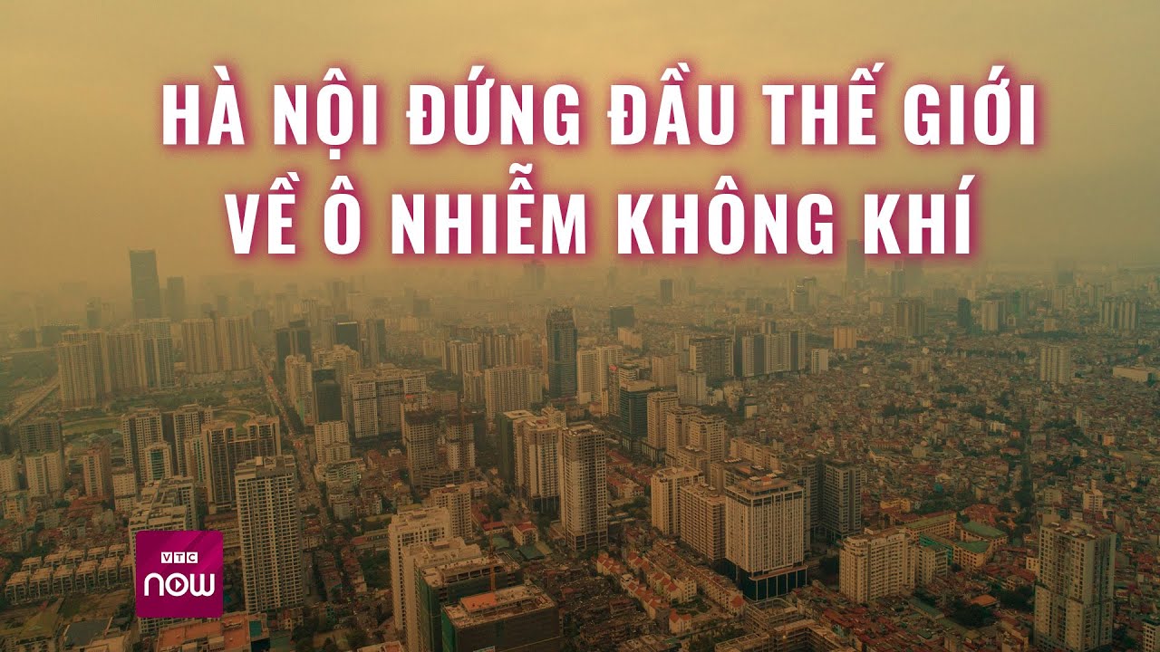 Hà Nội đứng đầu thế giới về ô nhiễm không khí, giải pháp nào cải thiện tình trạng này? | VTC Now