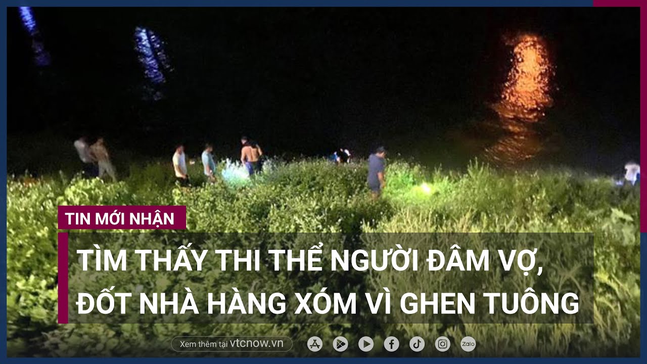 Tìm thấy thi thể người đâm vợ, đốt nhà hàng xóm vì ghen tuông | VTC Now