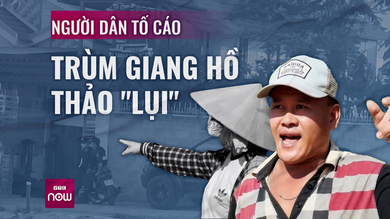 Trùm giang hồ Thảo "lụi" bị tố đập phá tài sản, chiếm dụng trái phép đất của dân | VTC Now