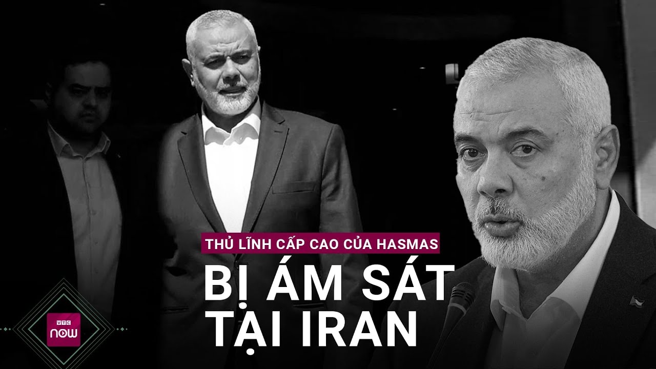 Thủ lĩnh cấp cao của Hamas bị ám sát tại Cộng hòa Iran | VTC Now